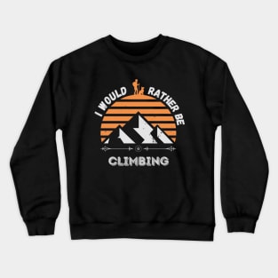 I'd rather be Climbing. Crewneck Sweatshirt